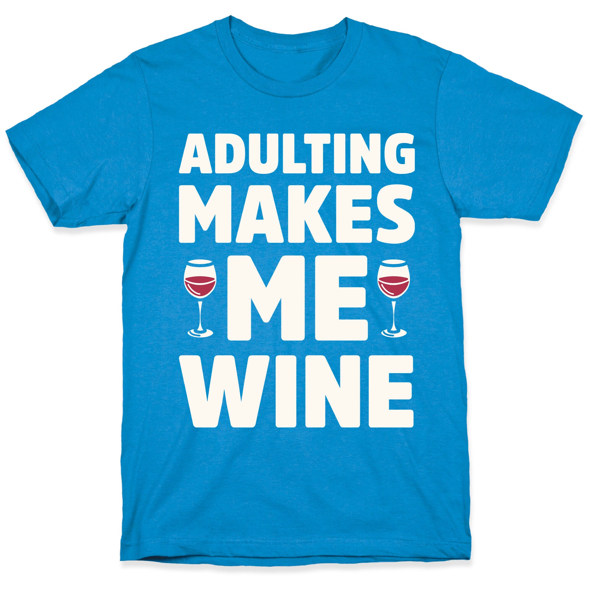 Adulting Makes Me Wine T-Shirt
